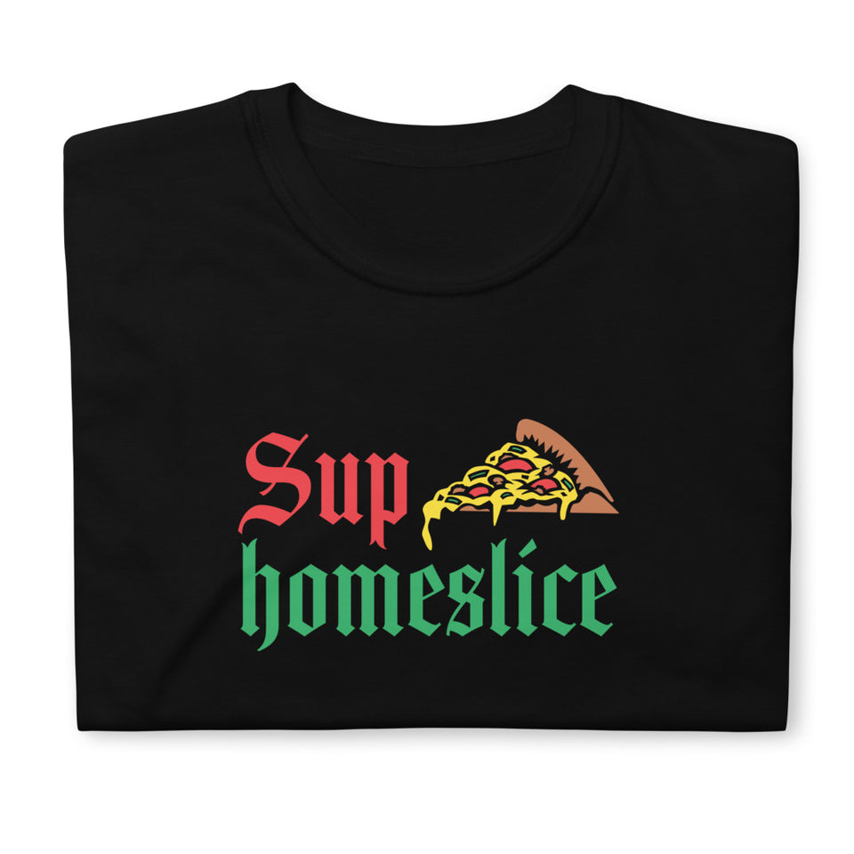 Sup Homeslice Shirt | Pizza Tee | Pizza Gifts | Pizza Clothing | Funny Pizza Shirt | Pizza Lover Unisex T-Shirt