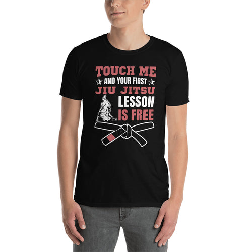 Touch Me And Your First Jiu Jitsu Lesson Is Free Brazilian Jiu-Jitsu BJJ Unisex T-Shirt