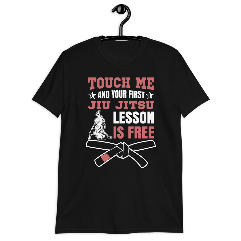 Touch Me And Your First Jiu Jitsu Lesson Is Free Brazilian Jiu-Jitsu BJJ Unisex T-Shirt