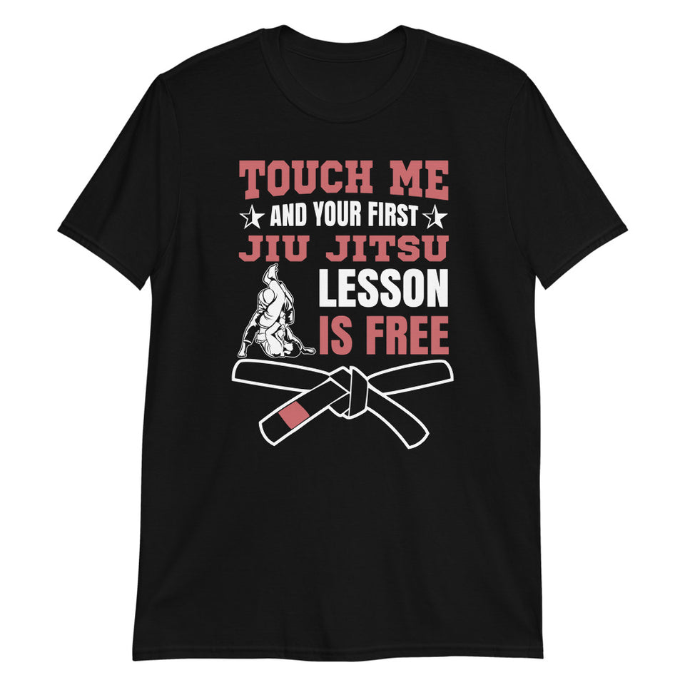 Touch Me And Your First Jiu Jitsu Lesson Is Free Brazilian Jiu-Jitsu BJJ Unisex T-Shirt