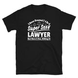 I Never Dreamed I'd Be A Super Sexy Lawyer But Here I Am Killing It Shirt | Lawyer Unisex T-Shirt I Never Dreamed I'd Be A Super Sexy Lawyer But Here I Am Killing It Shirt | Lawyer Unisex T-Shirt