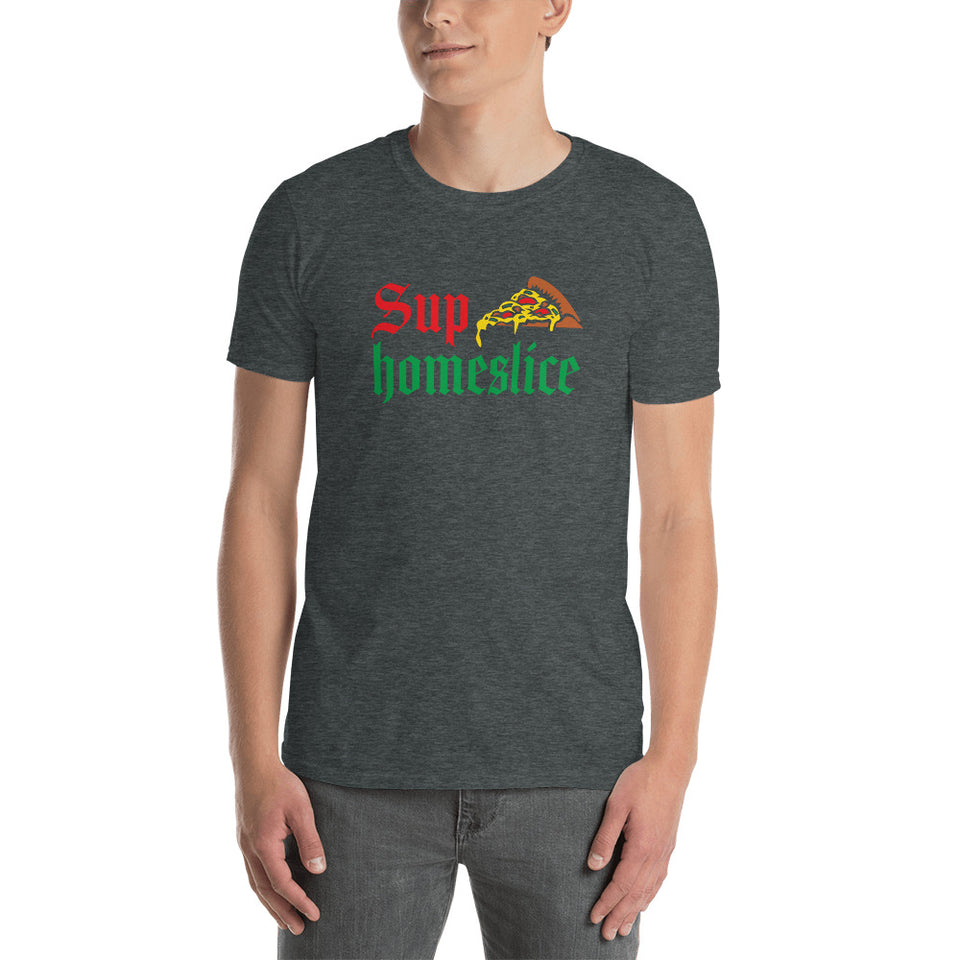 Sup Homeslice Shirt | Pizza Tee | Pizza Gifts | Pizza Clothing | Funny Pizza Shirt | Pizza Lover Unisex T-Shirt