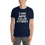 I Hate Anime Filler Episodes Unisex T-Shirt I Hate Anime Filler Episodes Unisex T-Shirt