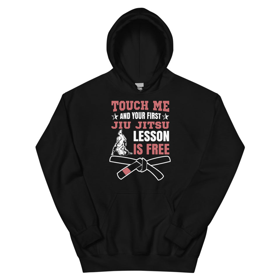 Touch Me And Your First Jiu Jitsu Lesson Is Free Brazilian Jiu-Jitsu BJJ Unisex Hoodie