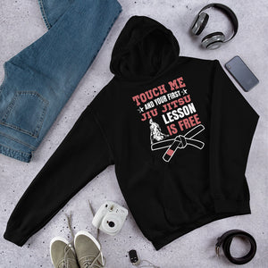 Touch Me And Your First Jiu Jitsu Lesson Is Free Brazilian Jiu-Jitsu BJJ Unisex Hoodie Touch Me And Your First Jiu Jitsu Lesson Is Free Brazilian Jiu-Jitsu BJJ Unisex Hoodie