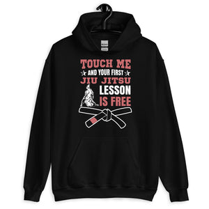 Touch Me And Your First Jiu Jitsu Lesson Is Free Brazilian Jiu-Jitsu BJJ Unisex Hoodie Touch Me And Your First Jiu Jitsu Lesson Is Free Brazilian Jiu-Jitsu BJJ Unisex Hoodie