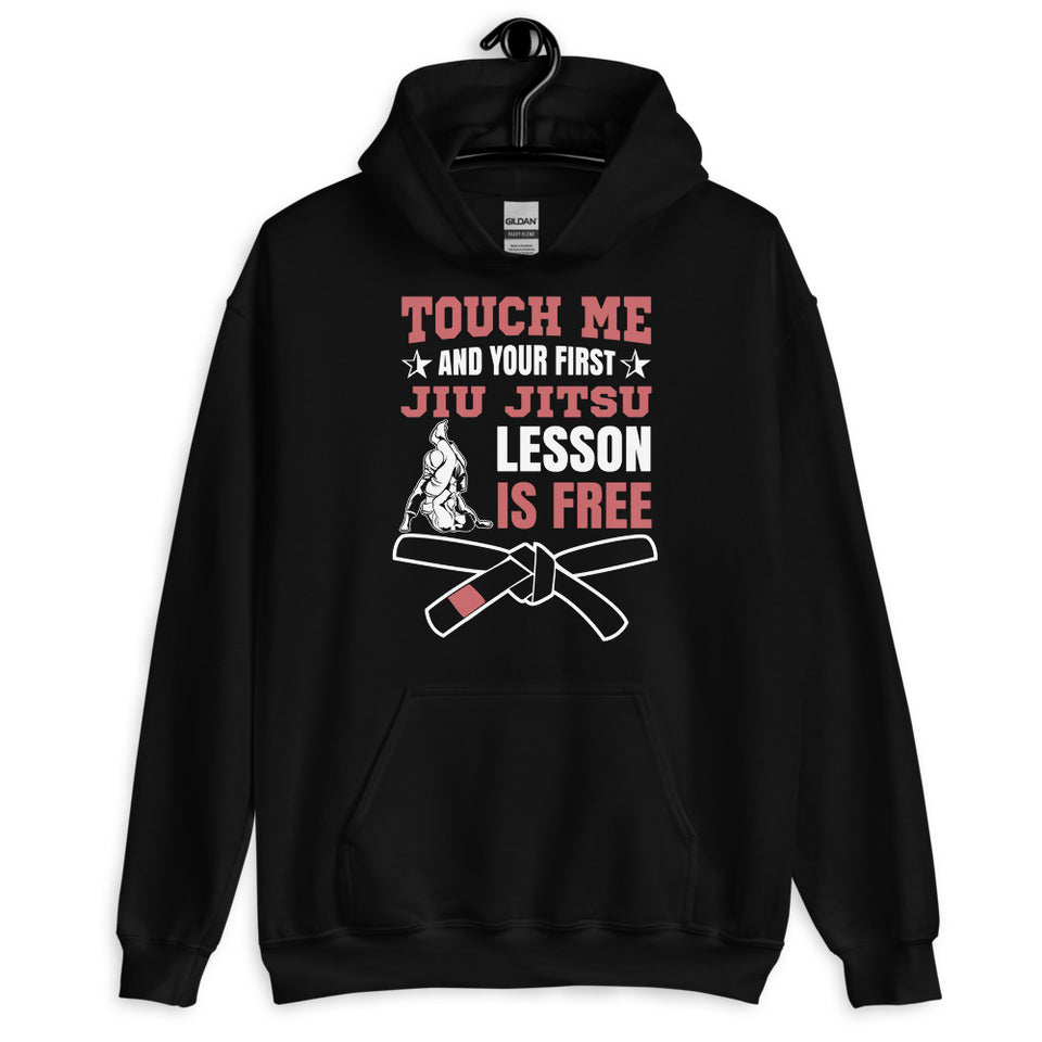 Touch Me And Your First Jiu Jitsu Lesson Is Free Brazilian Jiu-Jitsu BJJ Unisex Hoodie