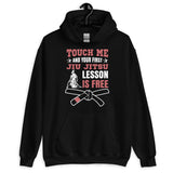 Touch Me And Your First Jiu Jitsu Lesson Is Free Brazilian Jiu-Jitsu BJJ Unisex Hoodie Touch Me And Your First Jiu Jitsu Lesson Is Free Brazilian Jiu-Jitsu BJJ Unisex Hoodie