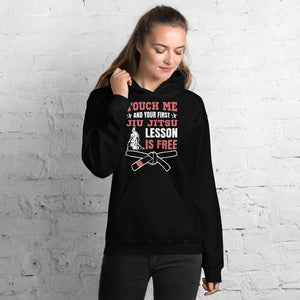 Touch Me And Your First Jiu Jitsu Lesson Is Free Brazilian Jiu-Jitsu BJJ Unisex Hoodie Touch Me And Your First Jiu Jitsu Lesson Is Free Brazilian Jiu-Jitsu BJJ Unisex Hoodie