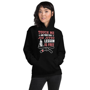 Touch Me And Your First Jiu Jitsu Lesson Is Free Brazilian Jiu-Jitsu BJJ Unisex Hoodie Touch Me And Your First Jiu Jitsu Lesson Is Free Brazilian Jiu-Jitsu BJJ Unisex Hoodie