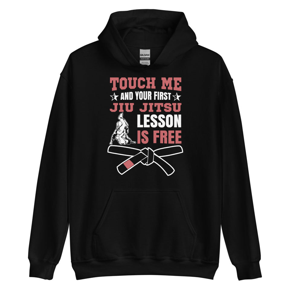 Touch Me And Your First Jiu Jitsu Lesson Is Free Brazilian Jiu-Jitsu BJJ Unisex Hoodie