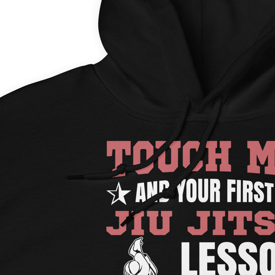 Touch Me And Your First Jiu Jitsu Lesson Is Free Brazilian Jiu-Jitsu BJJ Unisex Hoodie