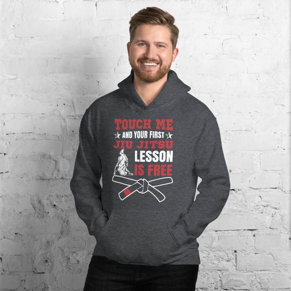 Touch Me And Your First Jiu Jitsu Lesson Is Free Brazilian Jiu-Jitsu BJJ Unisex Hoodie