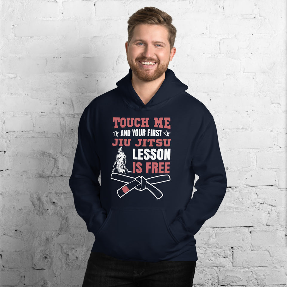 Touch Me And Your First Jiu Jitsu Lesson Is Free Brazilian Jiu-Jitsu BJJ Unisex Hoodie